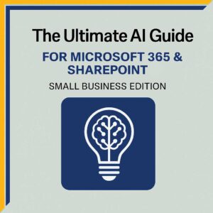 The Ultimate AI Guide for Microsoft 365 & SharePoint (Small Business Edition)